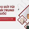 Dịch vụ gửi túi xách đi Trung quốc